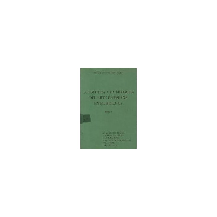 LA ESTETICA Y LA FILOSOFÍA DEL ARTE EN ESPAÑA EN EL SIGLO XX. TOMO I.